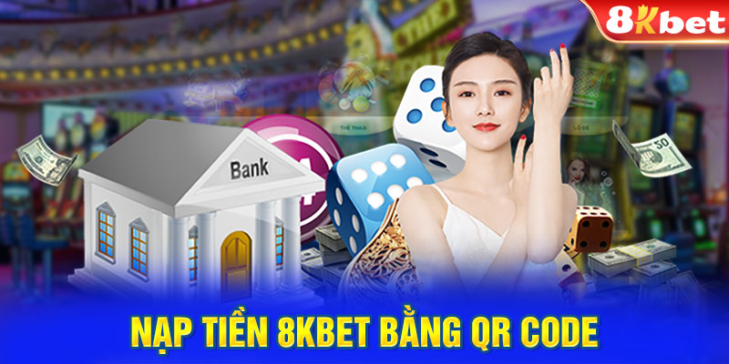 Nạp tiền 8KBET bằng QR code