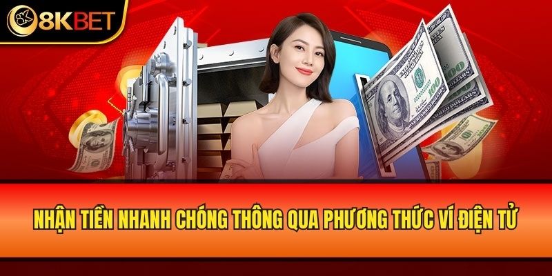 Nhận tiền nhanh chóng thông qua phương thức ví điện tử